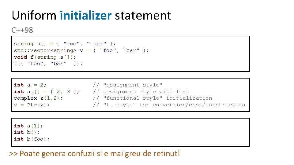 Uniform initializer statement C++98 string a[] = { "foo", " bar" }; std: :