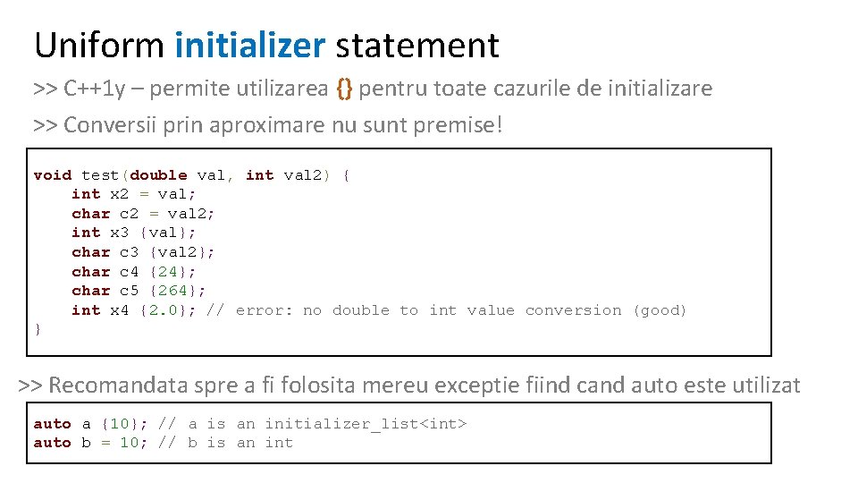 Uniform initializer statement >> C++1 y – permite utilizarea {} pentru toate cazurile de