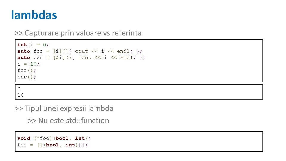 lambdas >> Capturare prin valoare vs referinta int i = 0; auto foo =