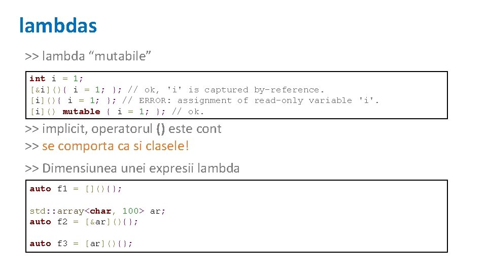 lambdas >> lambda “mutabile” int i = 1; [&i](){ i = 1; }; //