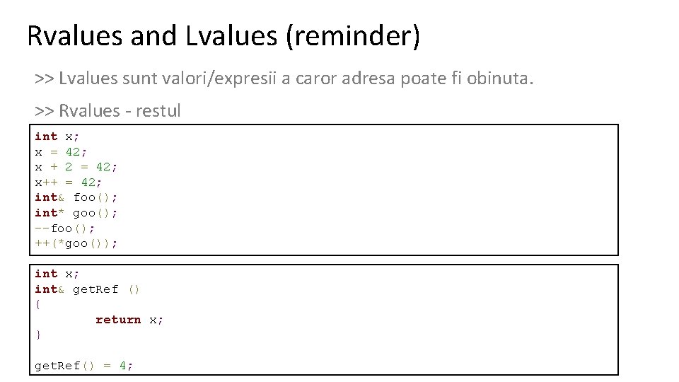 Rvalues and Lvalues (reminder) >> Lvalues sunt valori/expresii a caror adresa poate fi obinuta.