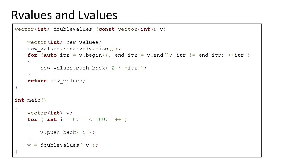 Rvalues and Lvalues vector<int> double. Values (const vector<int>& v) { vector<int> new_values; new_values. reserve(v.