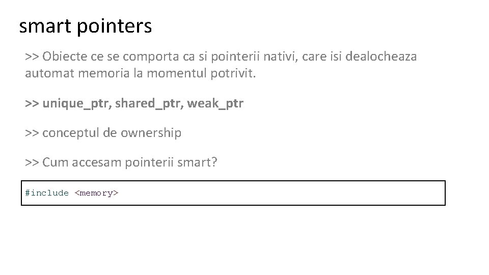 smart pointers >> Obiecte ce se comporta ca si pointerii nativi, care isi dealocheaza