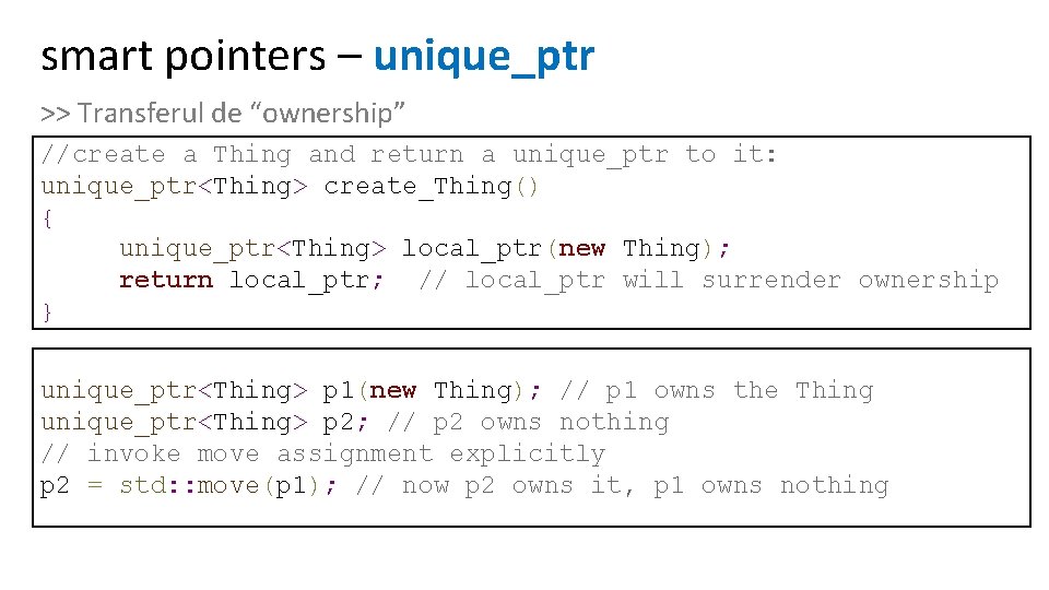 smart pointers – unique_ptr >> Transferul de “ownership” //create a Thing and return a