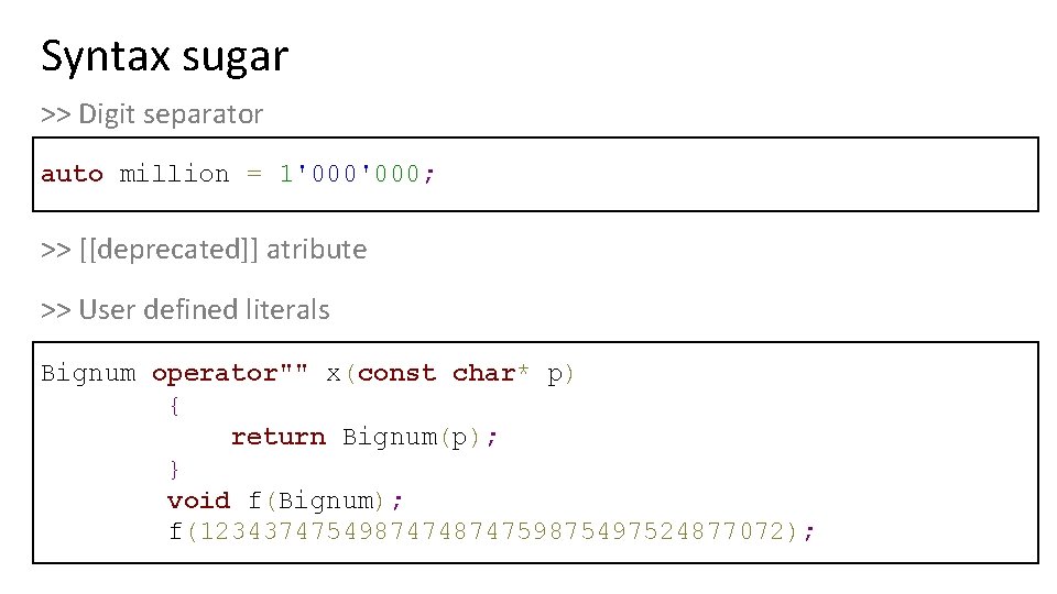 Syntax sugar >> Digit separator auto million = 1'000; >> [[deprecated]] atribute >> User