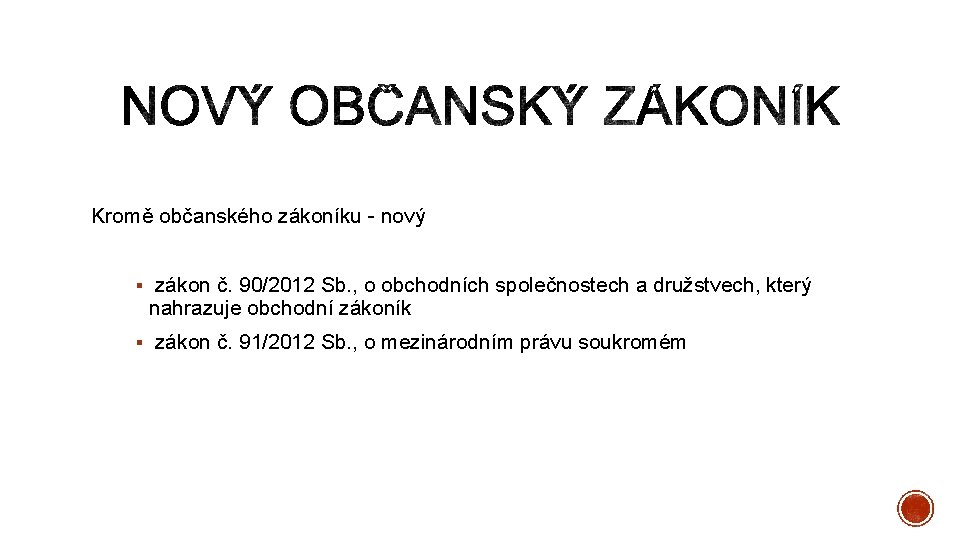 Kromě občanského zákoníku - nový § zákon č. 90/2012 Sb. , o obchodních společnostech