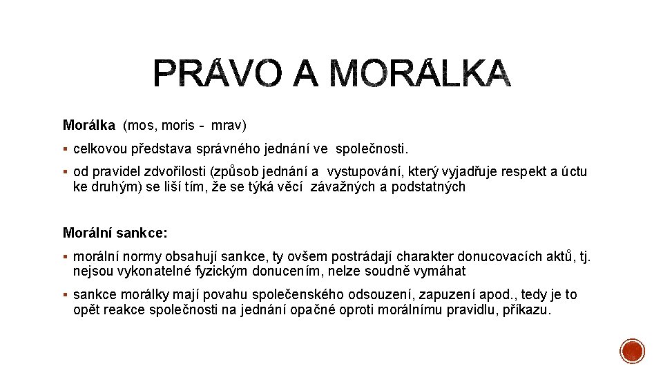 Morálka (mos, moris - mrav) § celkovou představa správného jednání ve společnosti. § od