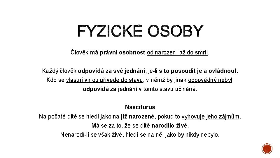 Člověk má právní osobnost od narození až do smrti. Každý člověk odpovídá za své