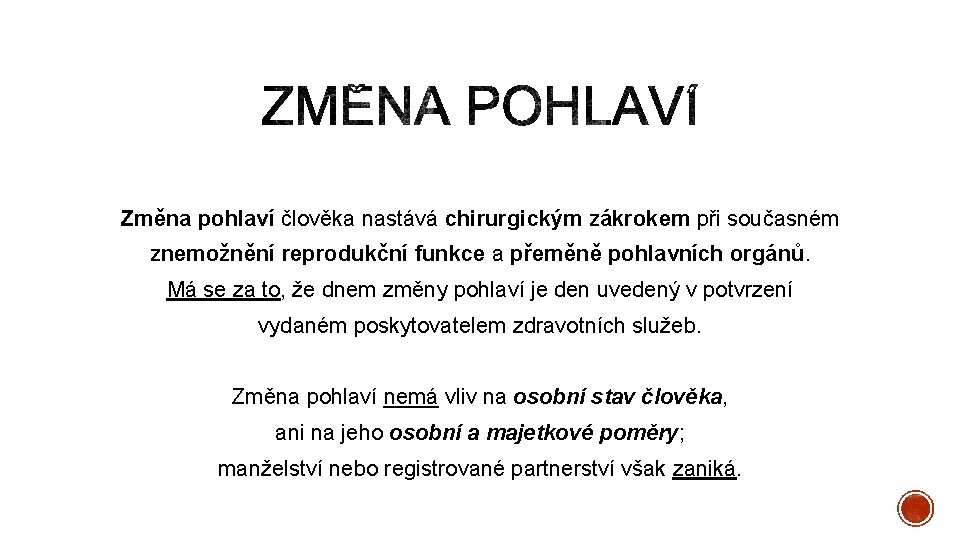 Změna pohlaví člověka nastává chirurgickým zákrokem při současném znemožnění reprodukční funkce a přeměně pohlavních