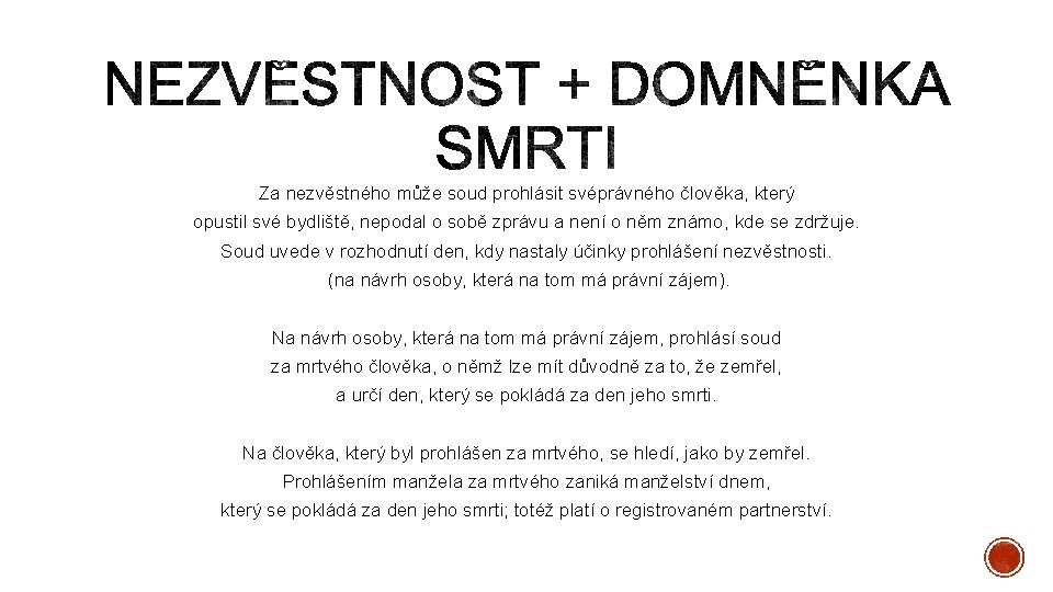 Za nezvěstného může soud prohlásit svéprávného člověka, který opustil své bydliště, nepodal o sobě