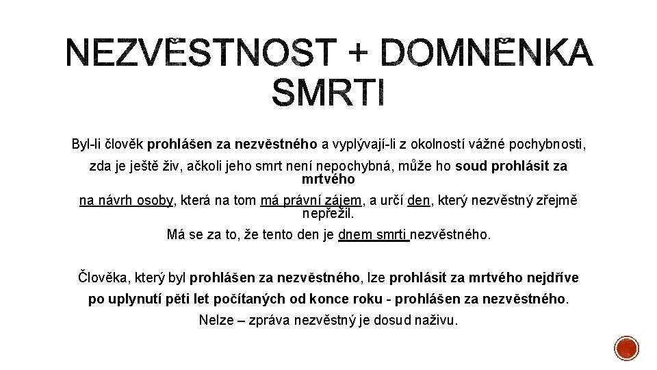 Byl-li člověk prohlášen za nezvěstného a vyplývají-li z okolností vážné pochybnosti, zda je ještě