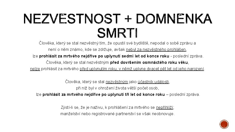 Člověka, který se stal nezvěstný tím, že opustil své bydliště, nepodal o sobě zprávu