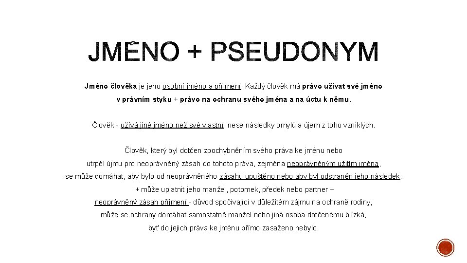Jméno člověka je jeho osobní jméno a příjmení. Každý člověk má právo užívat své