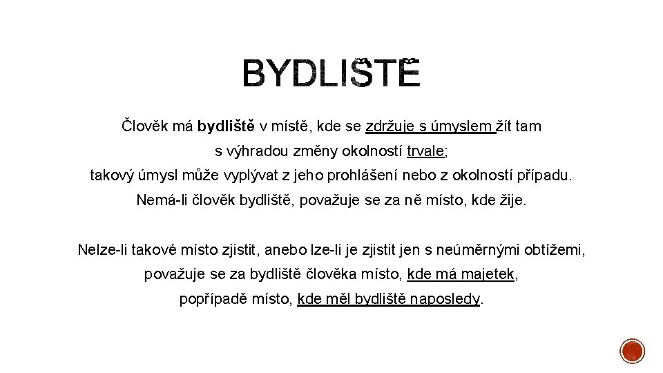Člověk má bydliště v místě, kde se zdržuje s úmyslem žít tam s výhradou