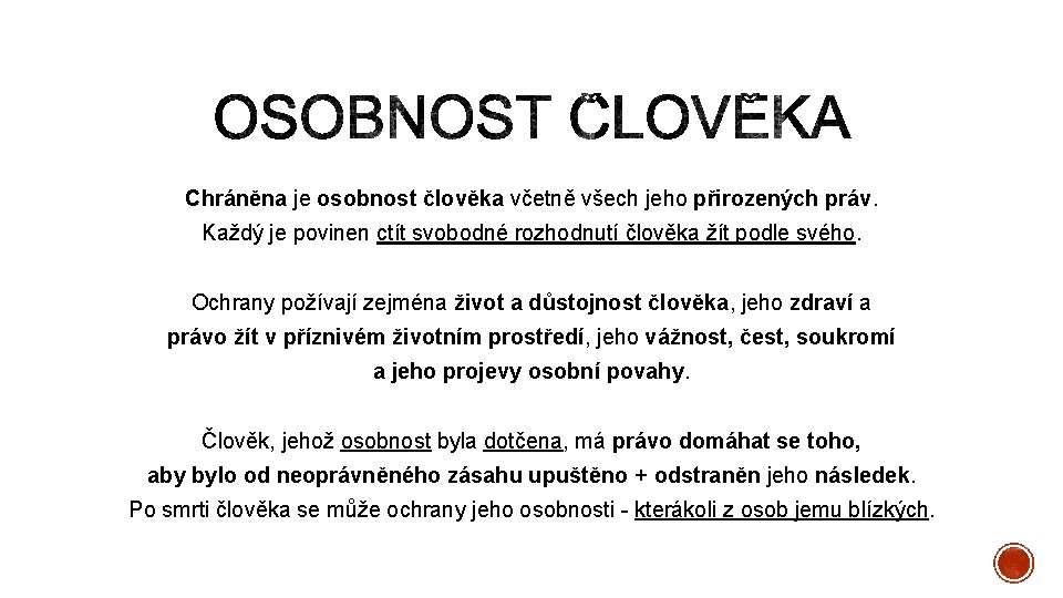 Chráněna je osobnost člověka včetně všech jeho přirozených práv. Každý je povinen ctít svobodné
