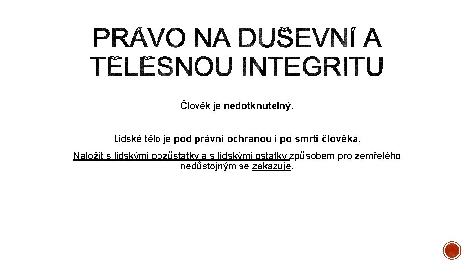  Člověk je nedotknutelný. Lidské tělo je pod právní ochranou i po smrti člověka.