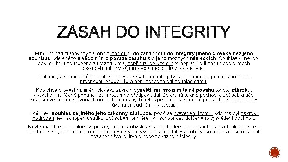 Mimo případ stanovený zákonem nesmí nikdo zasáhnout do integrity jiného člověka bez jeho souhlasu