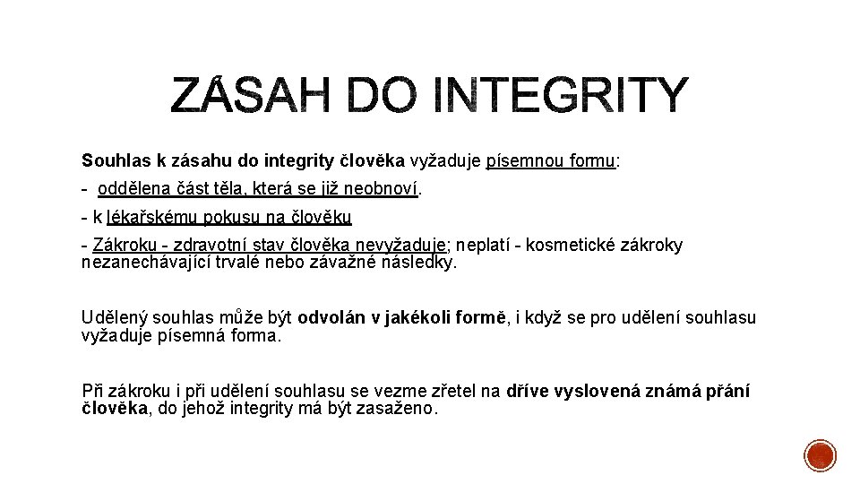 Souhlas k zásahu do integrity člověka vyžaduje písemnou formu: - oddělena část těla, která