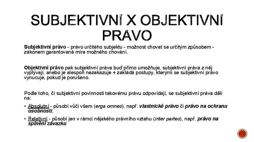 Subjektivní právo - právo určitého subjektu - možnost chovat se určitým způsobem - zákonem