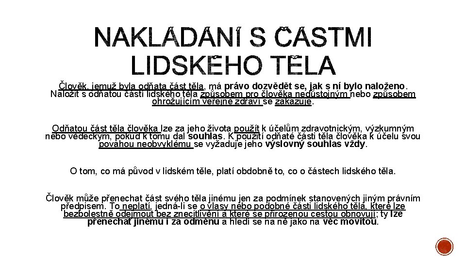 Člověk, jemuž byla odňata část těla, má právo dozvědět se, jak s ní bylo