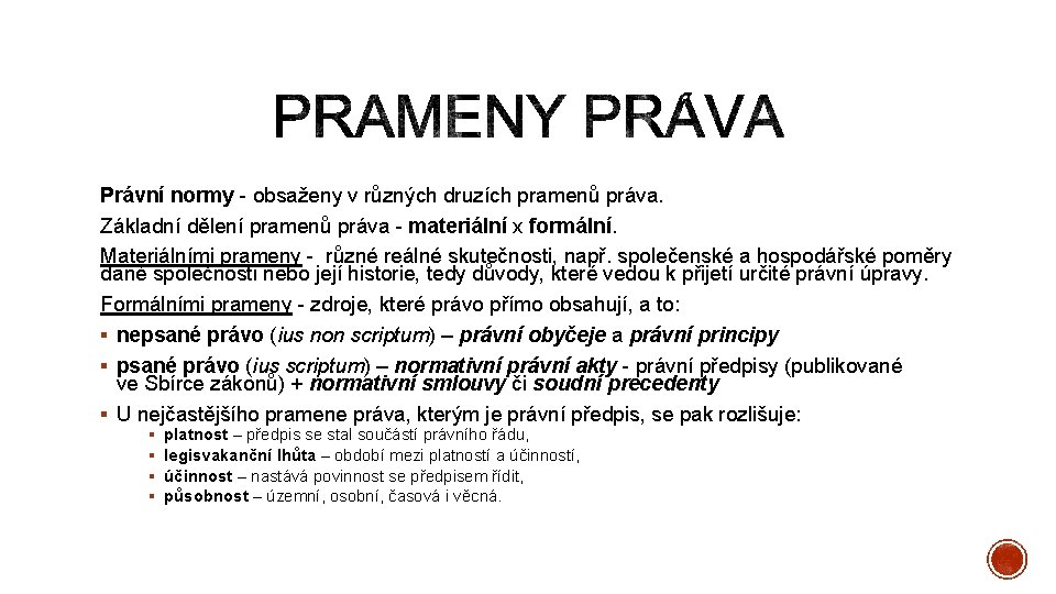 Právní normy - obsaženy v různých druzích pramenů práva. Základní dělení pramenů práva -