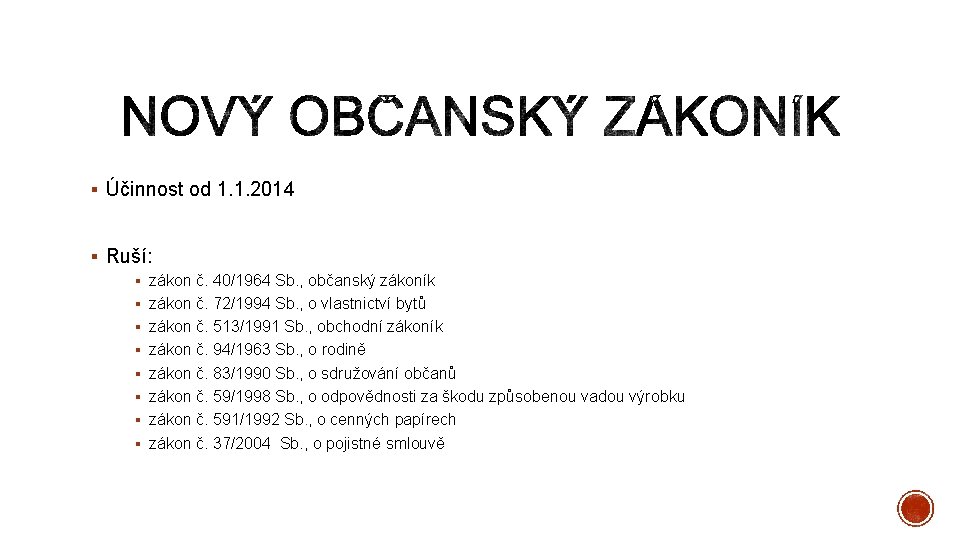 § Účinnost od 1. 1. 2014 § Ruší: § zákon č. 40/1964 Sb. ,