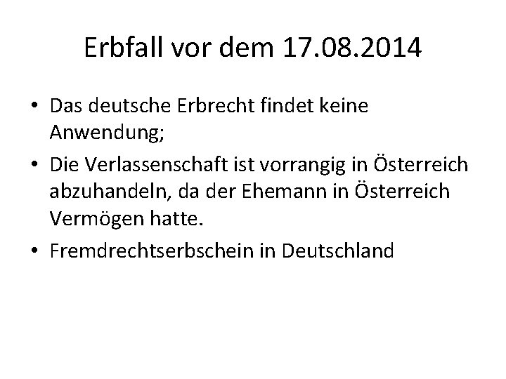 Erbfall vor dem 17. 08. 2014 • Das deutsche Erbrecht findet keine Anwendung; •