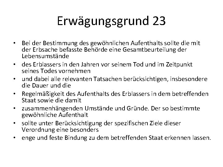 Erwägungsgrund 23 • Bei der Bestimmung des gewöhnlichen Aufenthalts sollte die mit der Erbsache