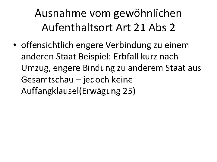 Ausnahme vom gewöhnlichen Aufenthaltsort Art 21 Abs 2 • offensichtlich engere Verbindung zu einem