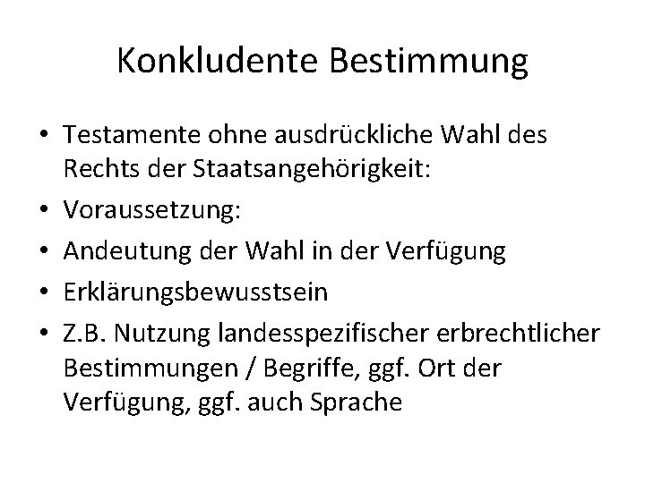 Konkludente Bestimmung • Testamente ohne ausdrückliche Wahl des Rechts der Staatsangehörigkeit: • Voraussetzung: •