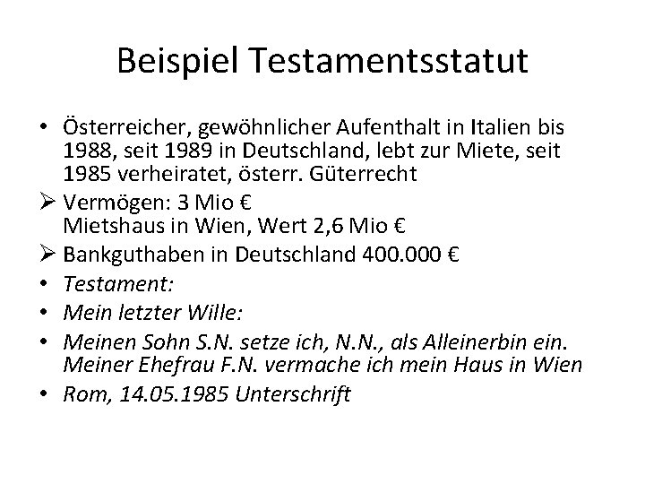 Beispiel Testamentsstatut • Österreicher, gewöhnlicher Aufenthalt in Italien bis 1988, seit 1989 in Deutschland,
