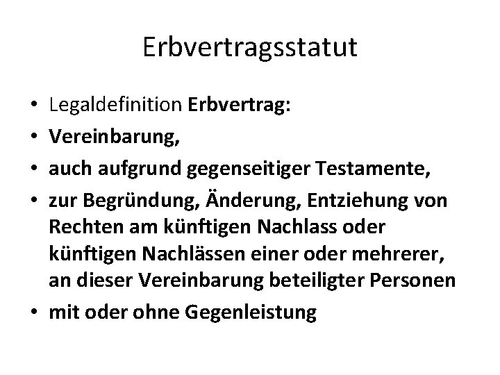 Erbvertragsstatut Legaldefinition Erbvertrag: Vereinbarung, auch aufgrund gegenseitiger Testamente, zur Begründung, Änderung, Entziehung von Rechten