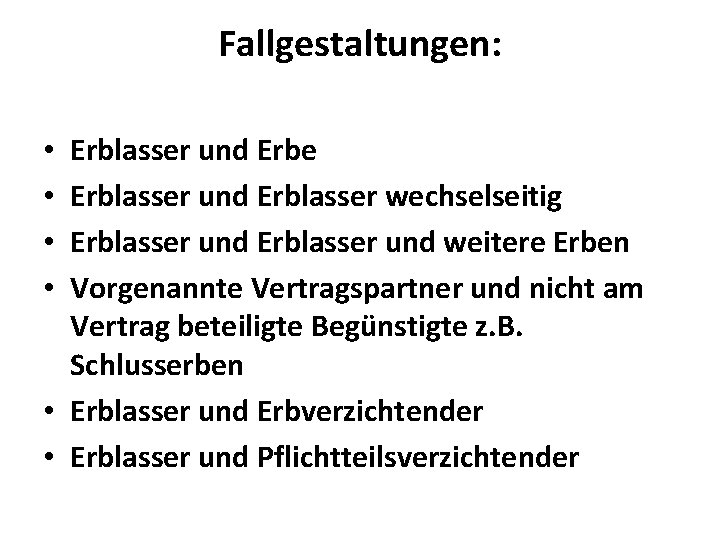 Fallgestaltungen: Erblasser und Erbe Erblasser und Erblasser wechselseitig Erblasser und weitere Erben Vorgenannte Vertragspartner