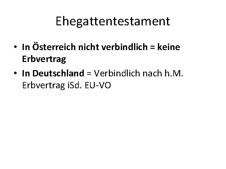 Ehegattentestament • In Österreich nicht verbindlich = keine Erbvertrag • In Deutschland = Verbindlich