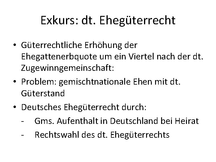 Exkurs: dt. Ehegüterrecht • Güterrechtliche Erhöhung der Ehegattenerbquote um ein Viertel nach der dt.