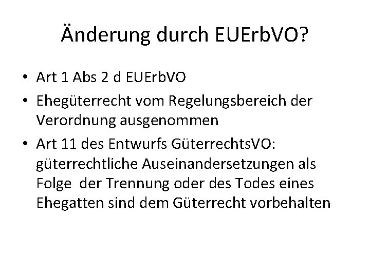 Änderung durch EUErb. VO? • Art 1 Abs 2 d EUErb. VO • Ehegüterrecht