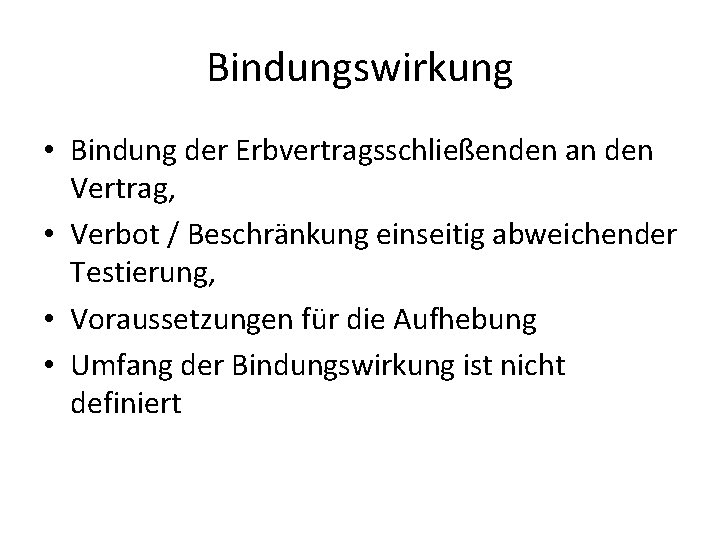 Bindungswirkung • Bindung der Erbvertragsschließenden an den Vertrag, • Verbot / Beschränkung einseitig abweichender