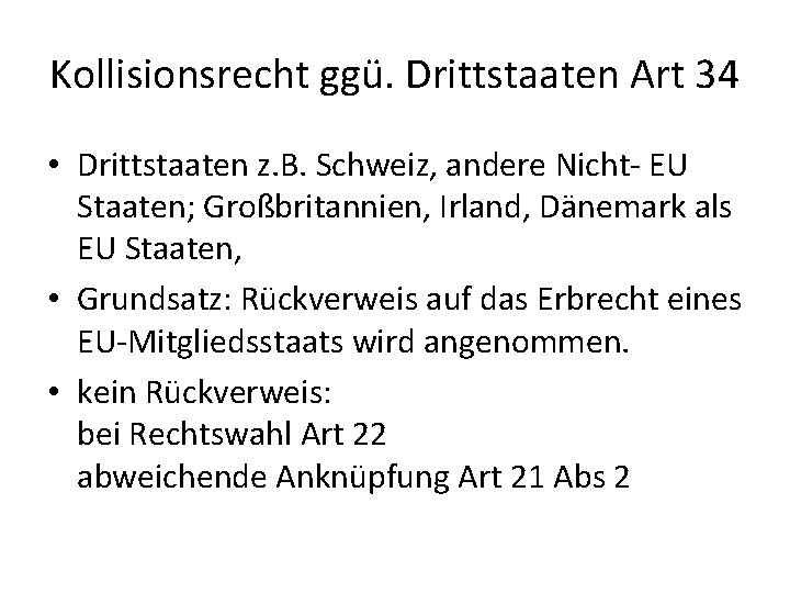 Kollisionsrecht ggü. Drittstaaten Art 34 • Drittstaaten z. B. Schweiz, andere Nicht- EU Staaten;