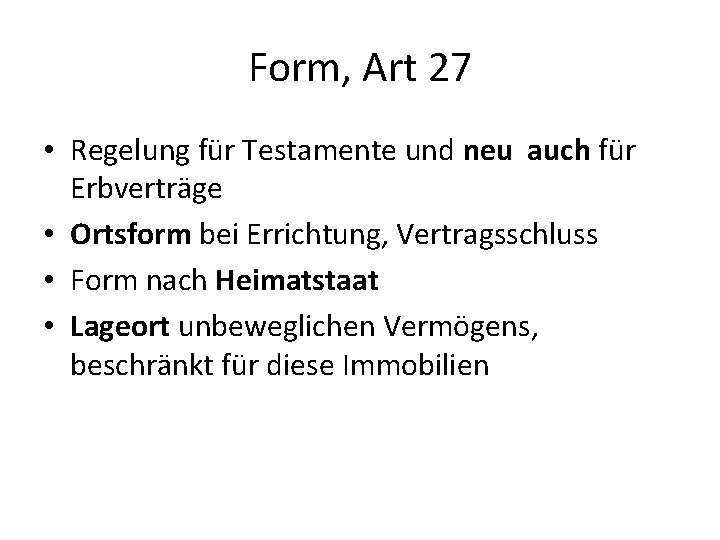 Form, Art 27 • Regelung für Testamente und neu auch für Erbverträge • Ortsform