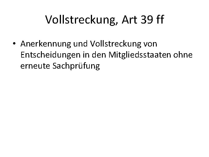 Vollstreckung, Art 39 ff • Anerkennung und Vollstreckung von Entscheidungen in den Mitgliedsstaaten ohne