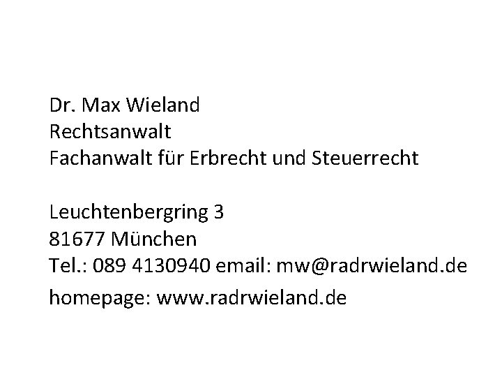 Dr. Max Wieland Rechtsanwalt Fachanwalt für Erbrecht und Steuerrecht Leuchtenbergring 3 81677 München Tel.
