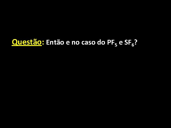 Questão: Então e no caso do PF 5 e SF 6? 