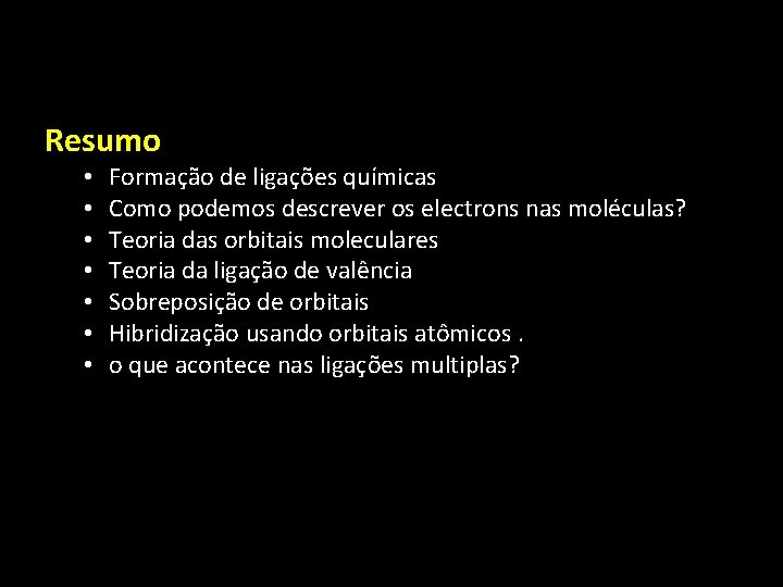 Resumo • • Formação de ligações químicas Como podemos descrever os electrons nas moléculas?