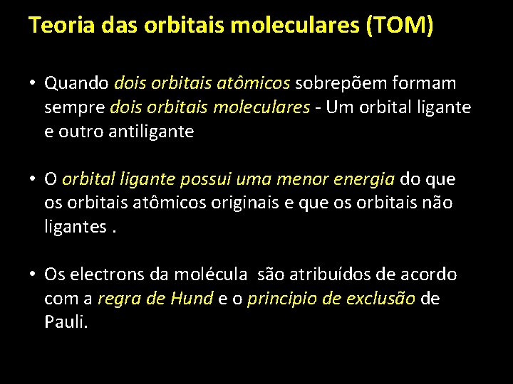 Teoria das orbitais moleculares (TOM) • Quando dois orbitais atômicos sobrepõem formam sempre dois