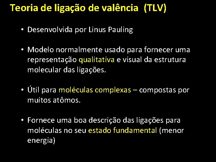 Teoria de ligação de valência (TLV) • Desenvolvida por Linus Pauling • Modelo normalmente