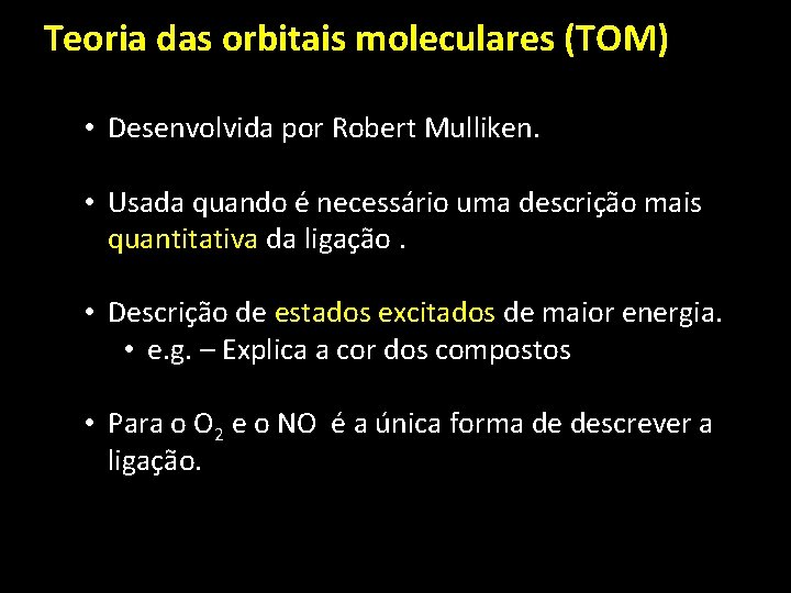 Teoria das orbitais moleculares (TOM) • Desenvolvida por Robert Mulliken. • Usada quando é