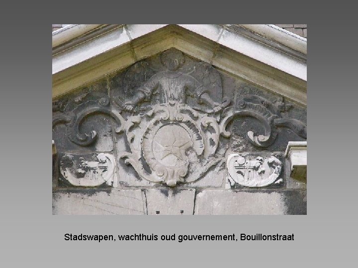 Stadswapen, wachthuis oud gouvernement, Bouillonstraat 