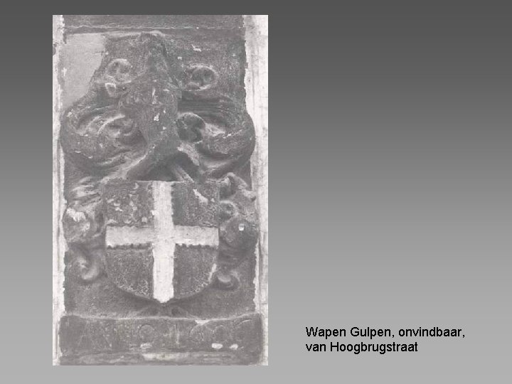 Wapen Gulpen, onvindbaar, van Hoogbrugstraat 