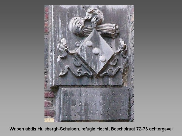 Wapen abdis Hulsbergh-Schaloen, refugie Hocht, Boschstraat 72 -73 achtergevel 