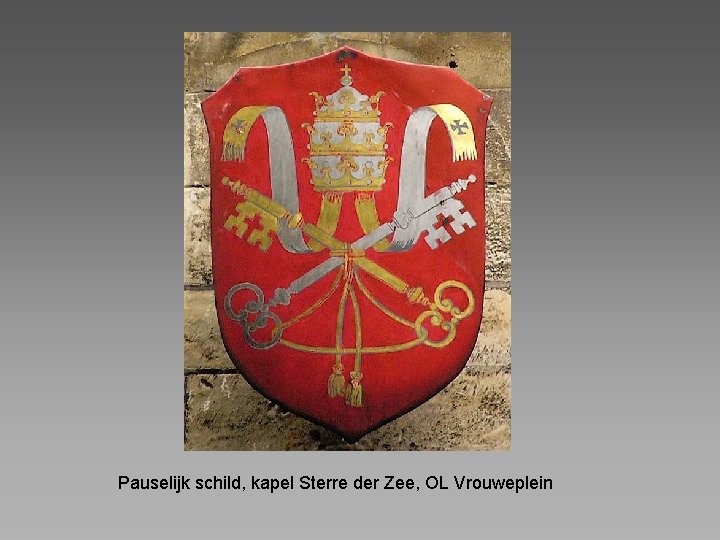 Pauselijk schild, kapel Sterre der Zee, OL Vrouweplein 